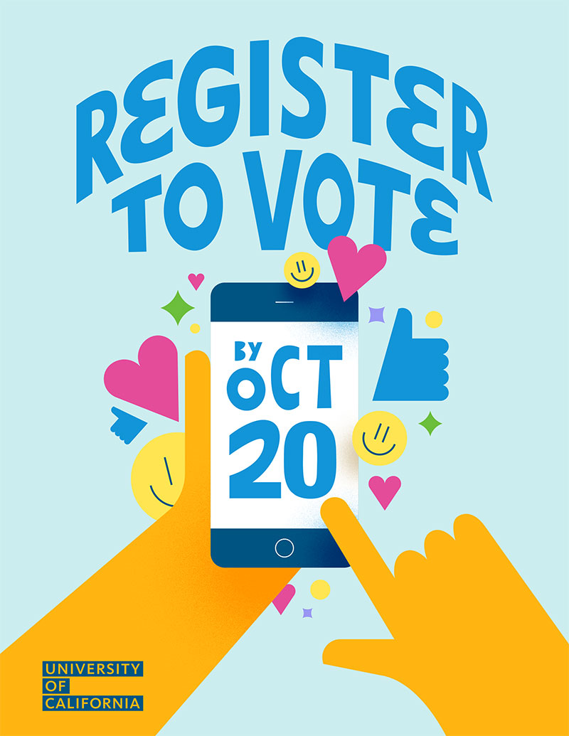 Illustration with the text “Register to Vote by Oct 20.” Two orange hands hold and tap a smartphone displaying the date “Oct 20.” Around the phone are colorful icons of hearts, smiley faces, stars, and thumbs-up symbols. The University of California logo appears in the bottom left corner.