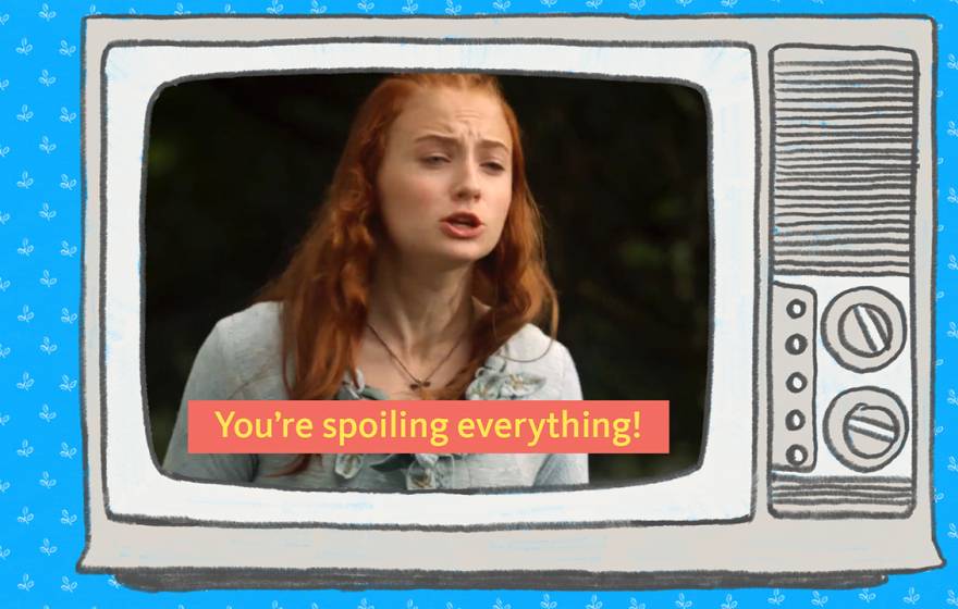 A tv with Sansa Stark saying, "You're spoiling everything!"